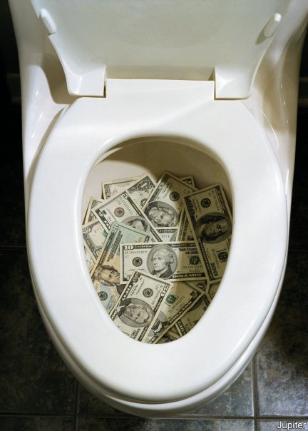 Money down the toilet Money down the toilet